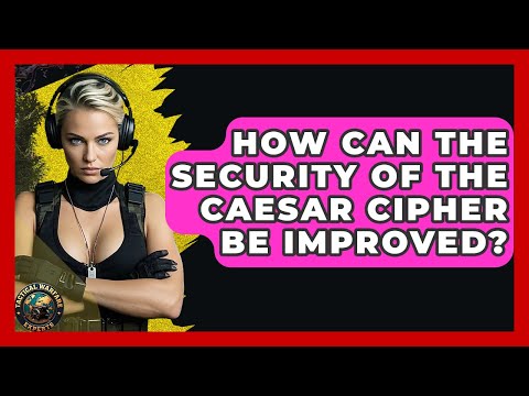 How Can The Security Of The Caesar Cipher Be Improved? - Tactical Warfare Experts