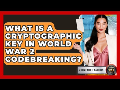 What Is A Cryptographic Key In World War 2 Codebreaking? - Second World War Files