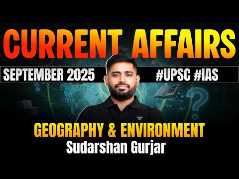 Current Affairs for UPSC 2026-27 | Geography & Environment | Complete Coverage by Sudarshan Gurjar