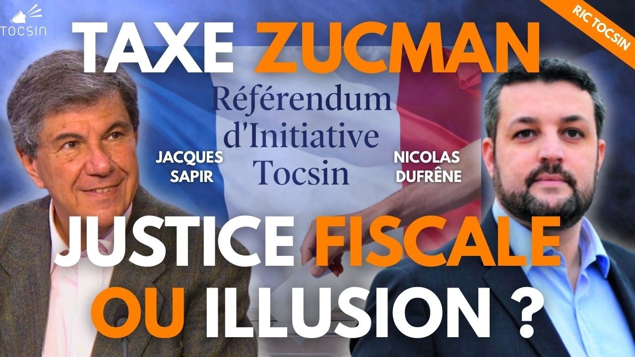 Le RIC Tocsin : Pour ou contre la taxe Zucman ? - Jacques Sapir/Nicolas Dufrêne