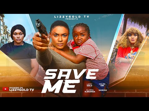 SAVE ME  - LIZZY GOLD ONUWAJE, EBUBE OBIO - Latest Nigerian Movie