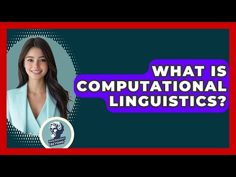 What Is Computational Linguistics? - Philosophy Beyond