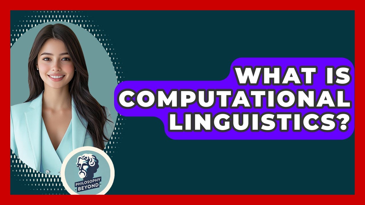 Understanding Computational Linguistics - Philosophy Beyond