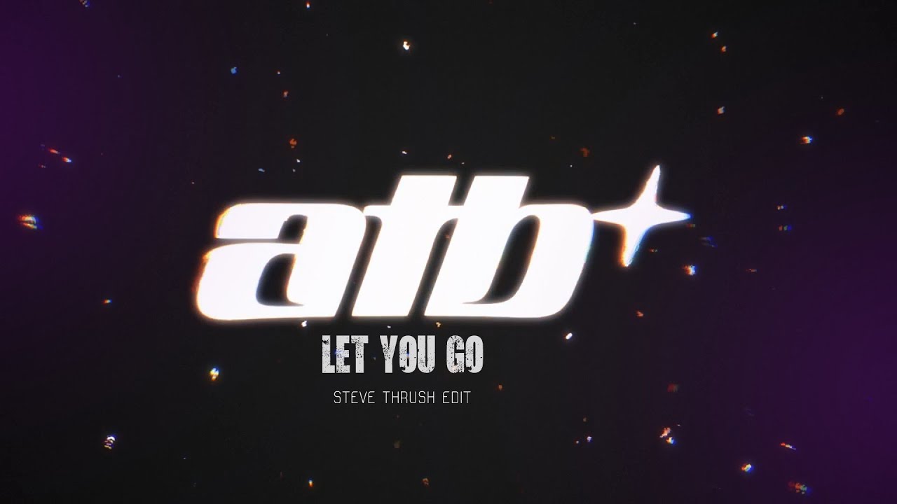 ATB - Let You Go ( STEVE THRUSH edit) 2025