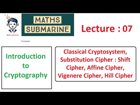 Cryptography lecture 07: Classical Cryptosystem, Substitution Cipher : Shift, Affine, Vigenere, Hill