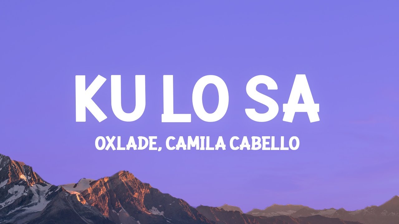Oxlade & Camila Cabello - KU LO SA Lyrics 🎶 | Watch & Sing Along