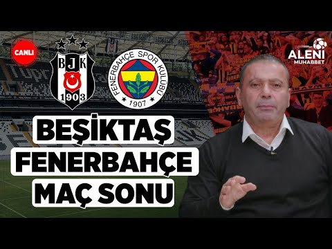Beşiktaş - Fenerbahçe Maç Sonu Yayını | Aleni Tv