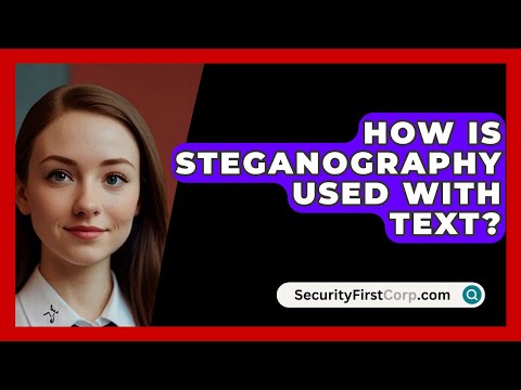 How Is Steganography Used With Text? - SecurityFirstCorp.com