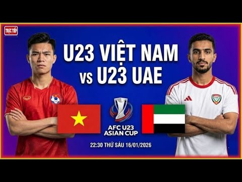 🛑TRỰC TIẾP U23 VIỆT NAM VS U23 UAE , LÚC 22h30 NGÀY 16/1. CHIẾN THẮNG LỊCH SỬ  CỦA U23 VIỆT NAM