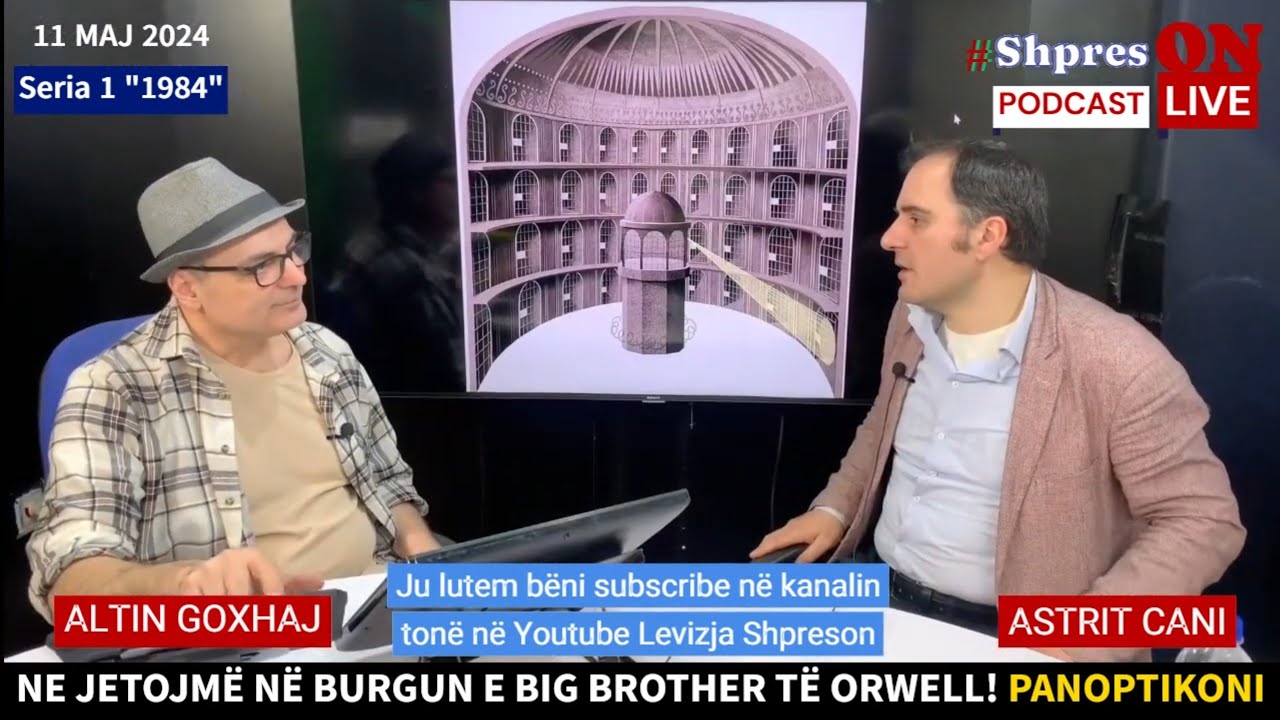 Me përkthyesin Astrit Cani mbi BURGUN E MADH (PANOPTIKONI) TË GEORGE ORWELL KU JETOJMË PREJ DEKADASH