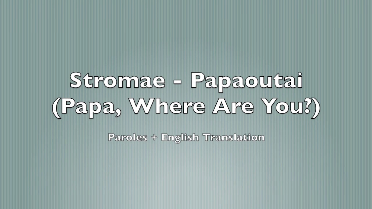 Stromae - Papaoutai | English Translation and Lyrics