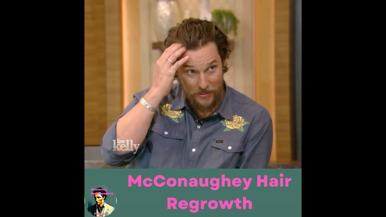 Matthew McConaughey's Hair Regrowth Journey ✨