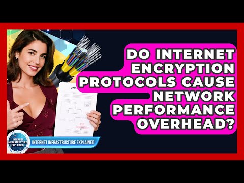 Do Internet Encryption Protocols Cause Network Performance Overhead?