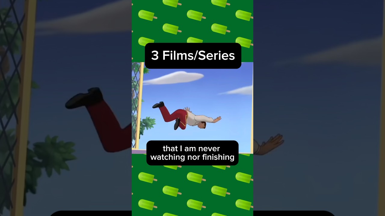 3 Films/Series I’ll Never Watch 🚫
