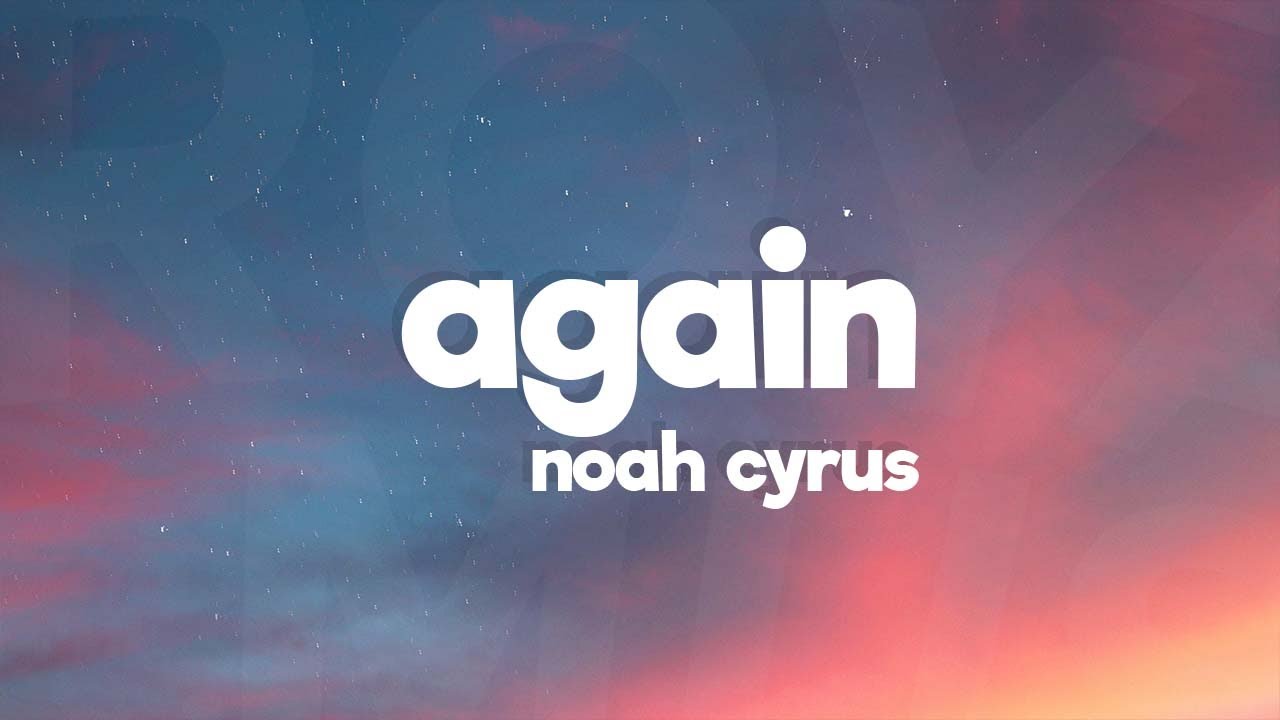 Noah Cyrus - Again (Lyrics) Sped Up 🎶