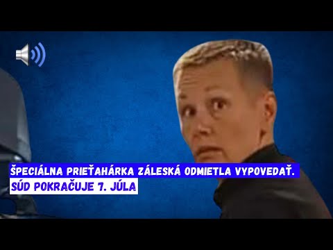 Špeciálna prieťahárka Záleská odmietla vypovedať!! Súd pokračuje 7 . júla