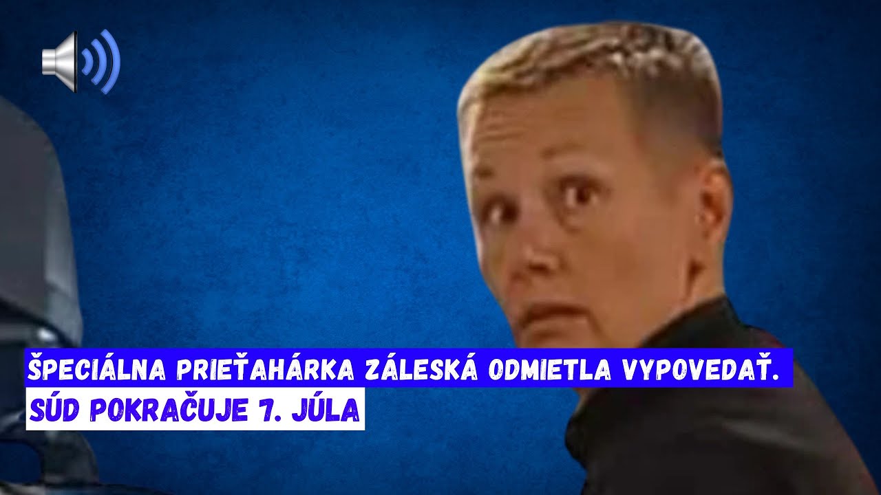 Špeciálna prieťahárka Záleská odmietla vypovedať – Súďa pokračuje 7. júla ⚖️
