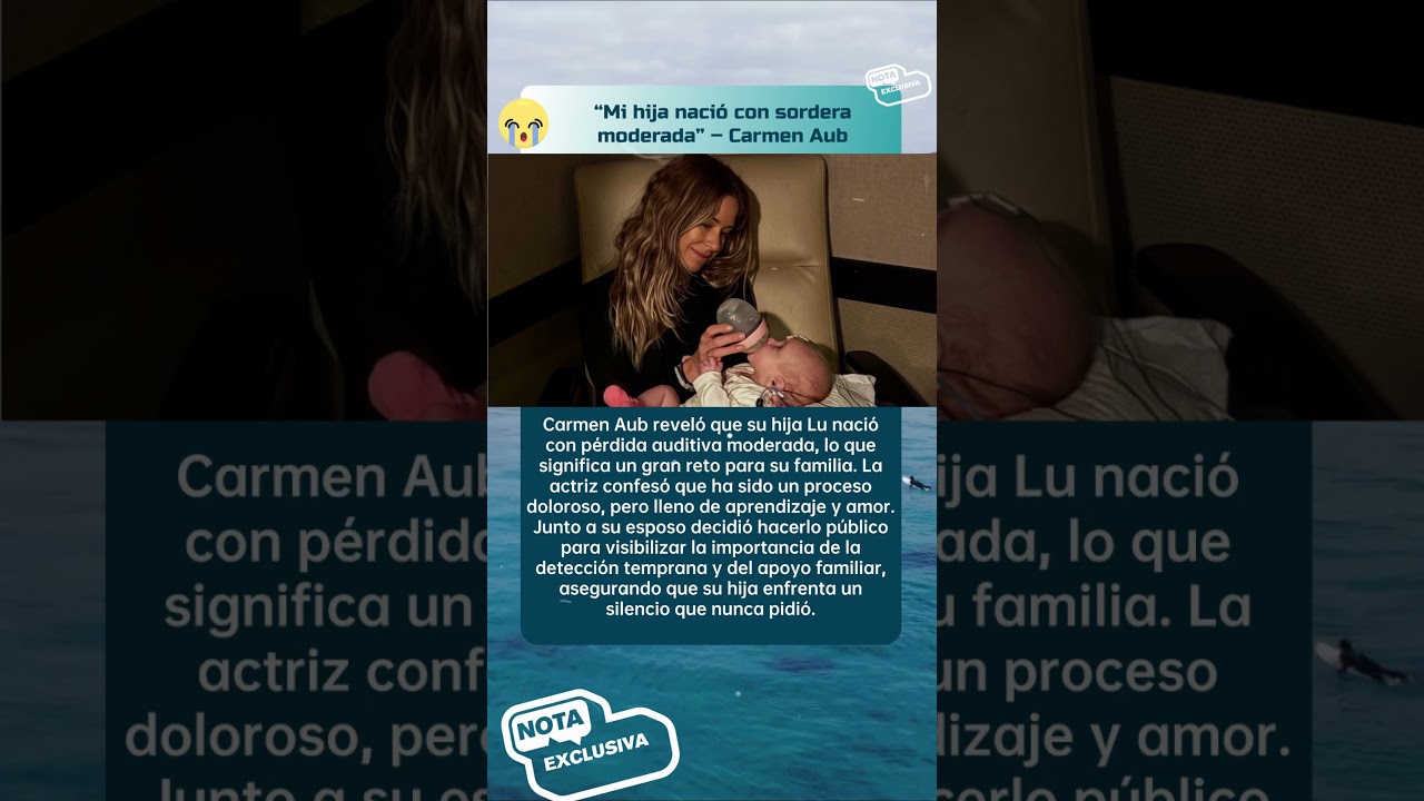 Carmen Aub comparte la historia de su hija sorda 👶