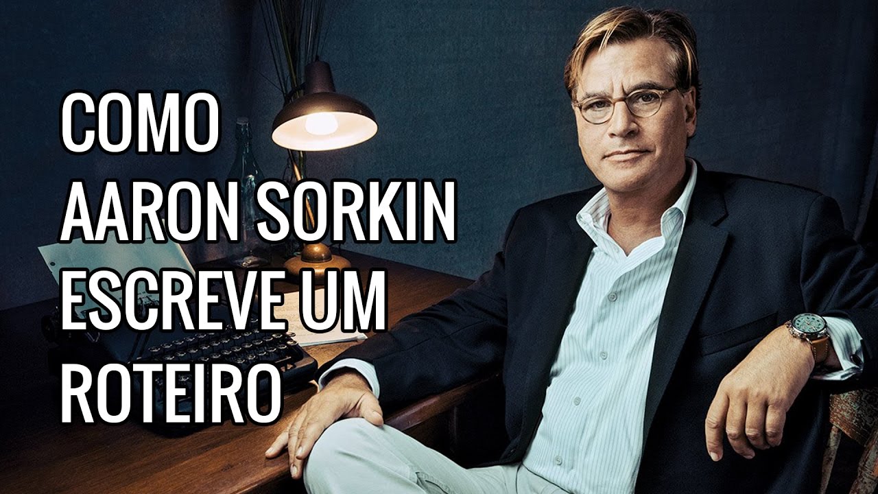 Como Aaron Sorkin Escreve Roteiros 🎬