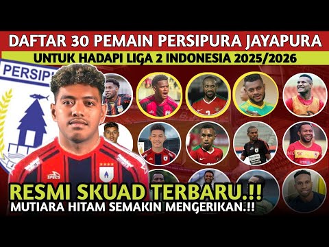 RESMI BARU DIUMUMKAN. DAFTAR 30 PEMAIN PERSIPURA JAYAPURA DI LIGA 2 INDONESIA 2025 2026