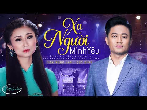 XA NGƯỜI MÌNH YÊU - TINA NGỌC LAN ft. QUÝ BÌNH | Tuyệt Đỉnh Song Ca Bolero BUỒN TÊ TÁI CON TIM