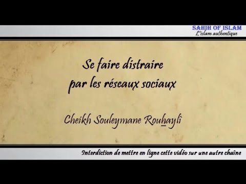 Se faire distraire par les réseaux sociaux - Cheikh Soulaymane Rouhaylî