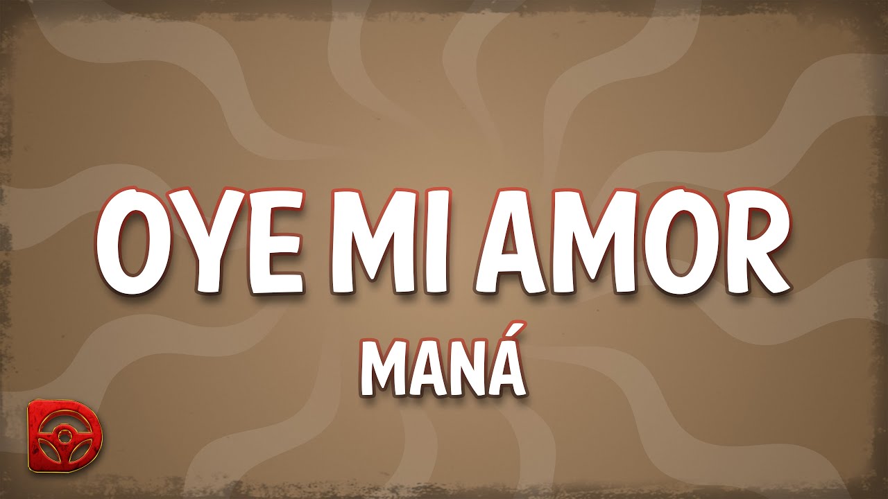 Maná - Oye Mi Amor Lyrics 🎶