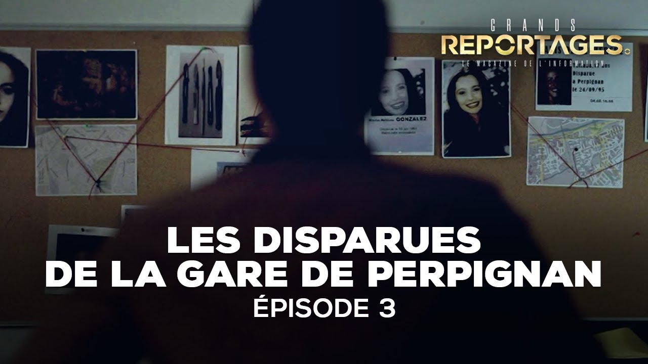 Les disparues de la gare de Perpignan - épisode 3 : le monstre a parlé｜TF1 GRANDS REPORTAGES