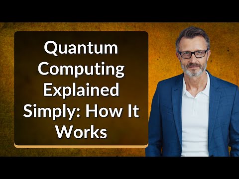 Quantum Computing Explained Simply: How It Works