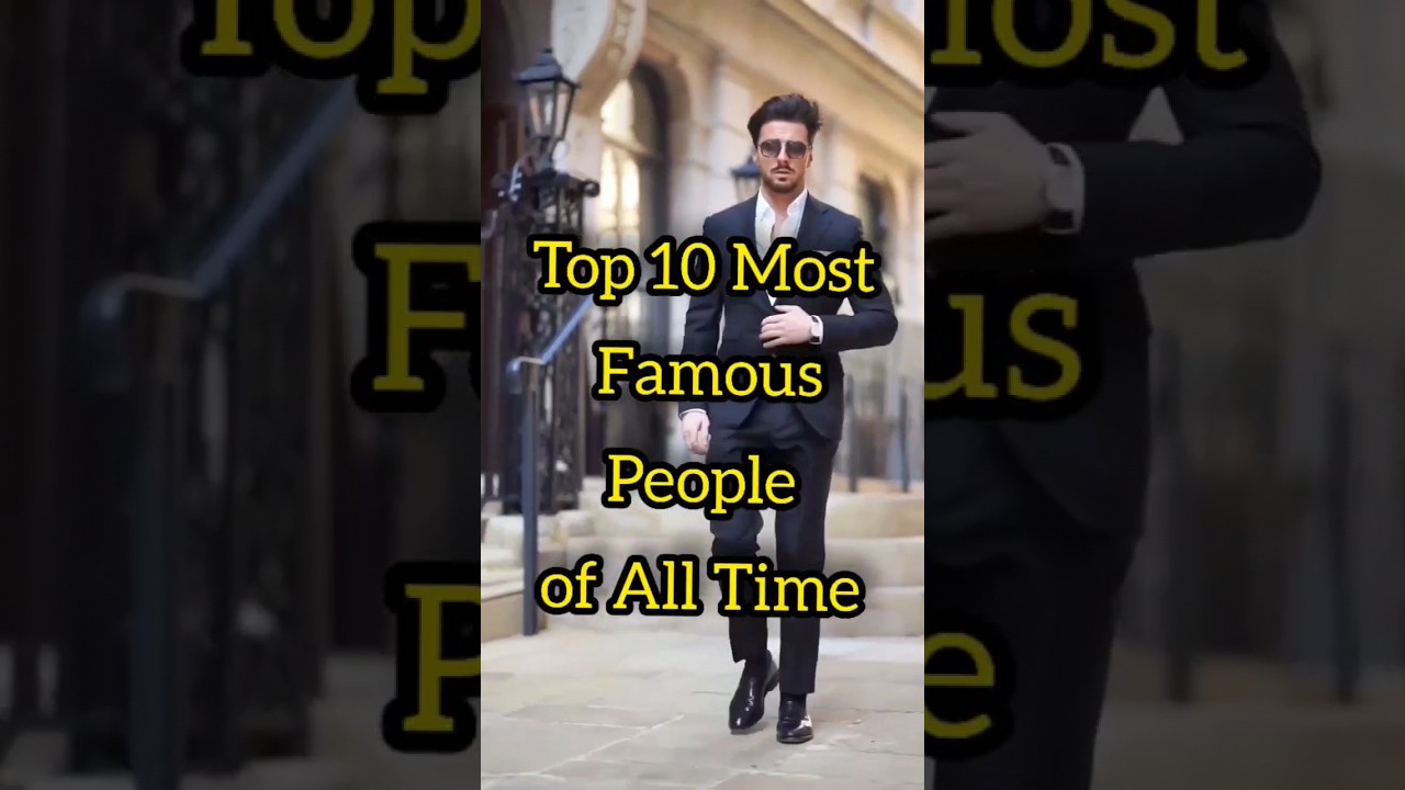 Top 10 Most Famous People of All Time 🌟