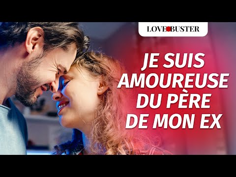 Je Suis Amoureuse Du Père De Mon Ex | @LoveBusterFrance