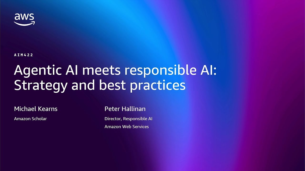 AWS re:Invent 2025: Responsible Agentic AI Strategies 🤖