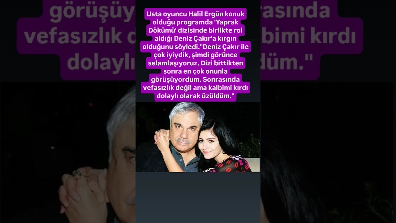 Usta Oyuncu Halil Ergün, 'Yaprak Dökümü'nde Birlikte Çalıştığı Deniz'i Anlattı 🎬