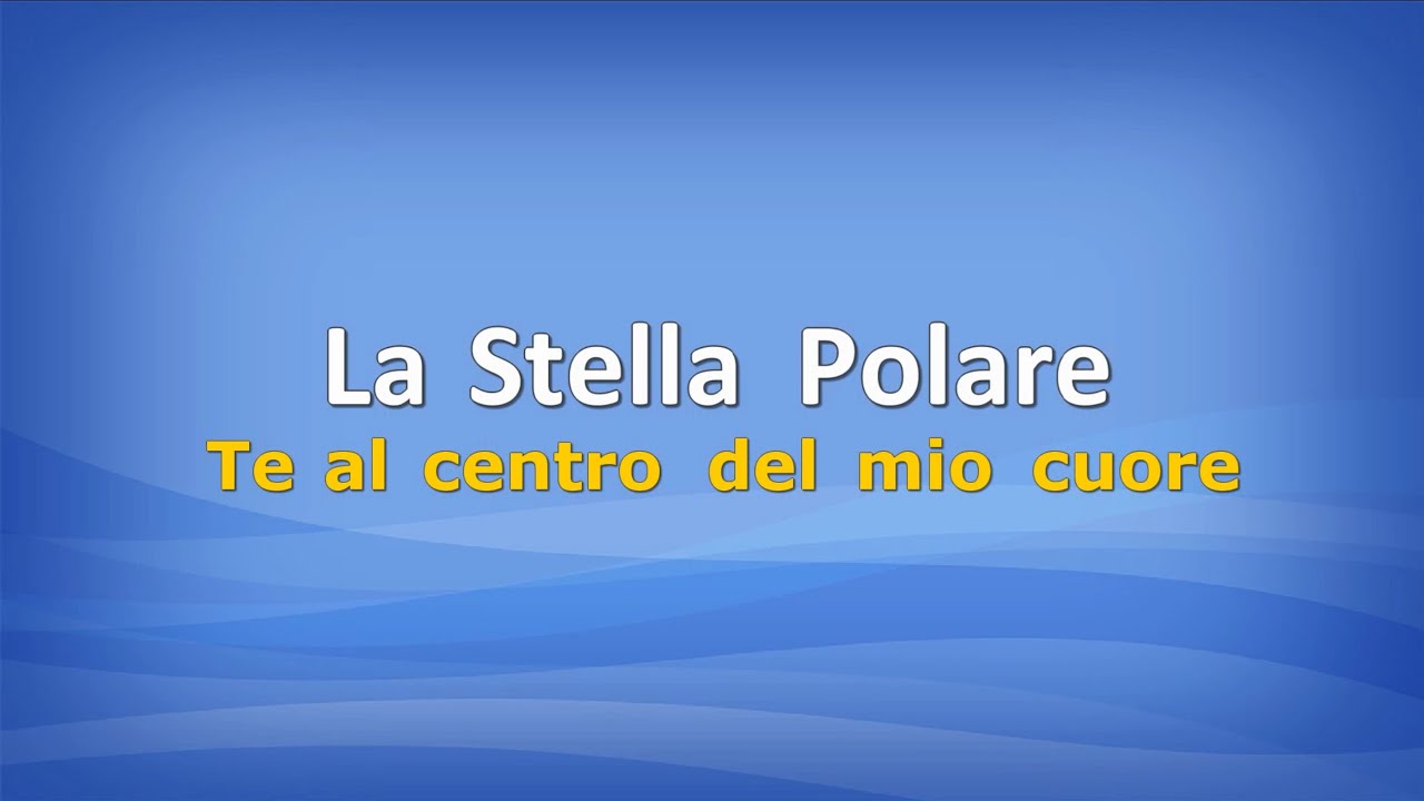 La Stella Polare - Te al Centro del Mio Cuore 🎶