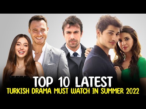 Top 10 Turkish Drama Series to Watch This Summer 2022