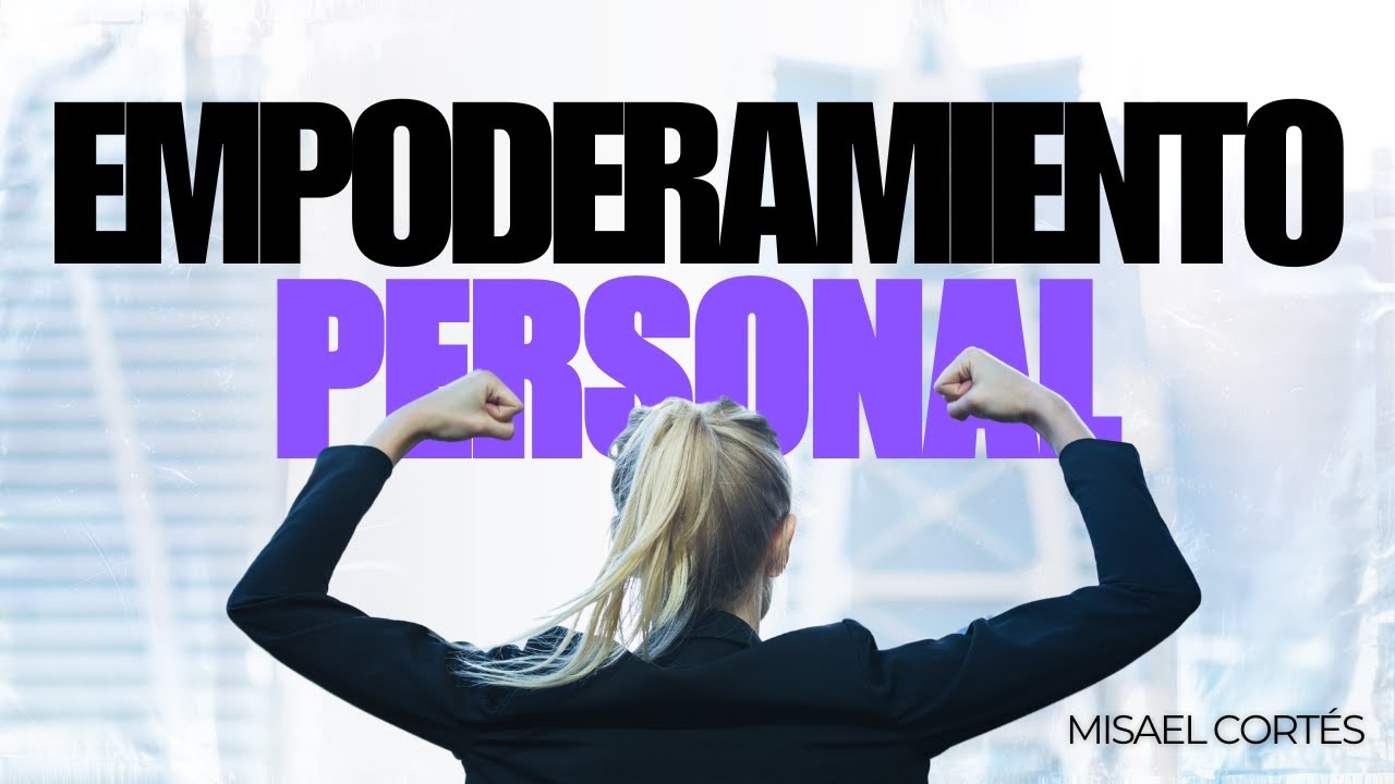 Transforma Tu Vida Desde Dentro: Estrategias de Empoderamiento Personal con Misael Cortés ✨