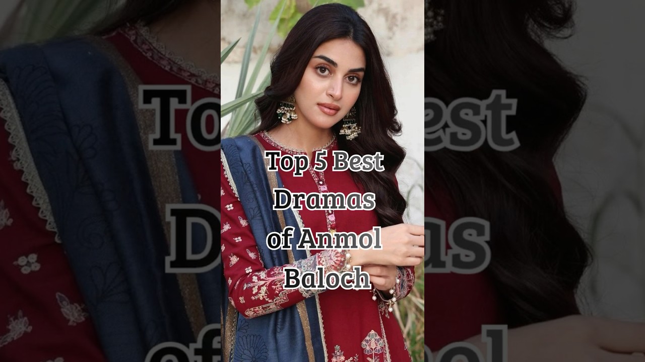 Top 5 Must-Watch Pakistani Dramas Starring Anmol Baloch in 2025 🎬