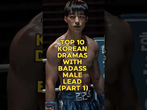 TOP 10 KOREAN DRAMAS WITH BADASS MALE LEAD (part 1) #kdrama #koreandrama #viralvideo