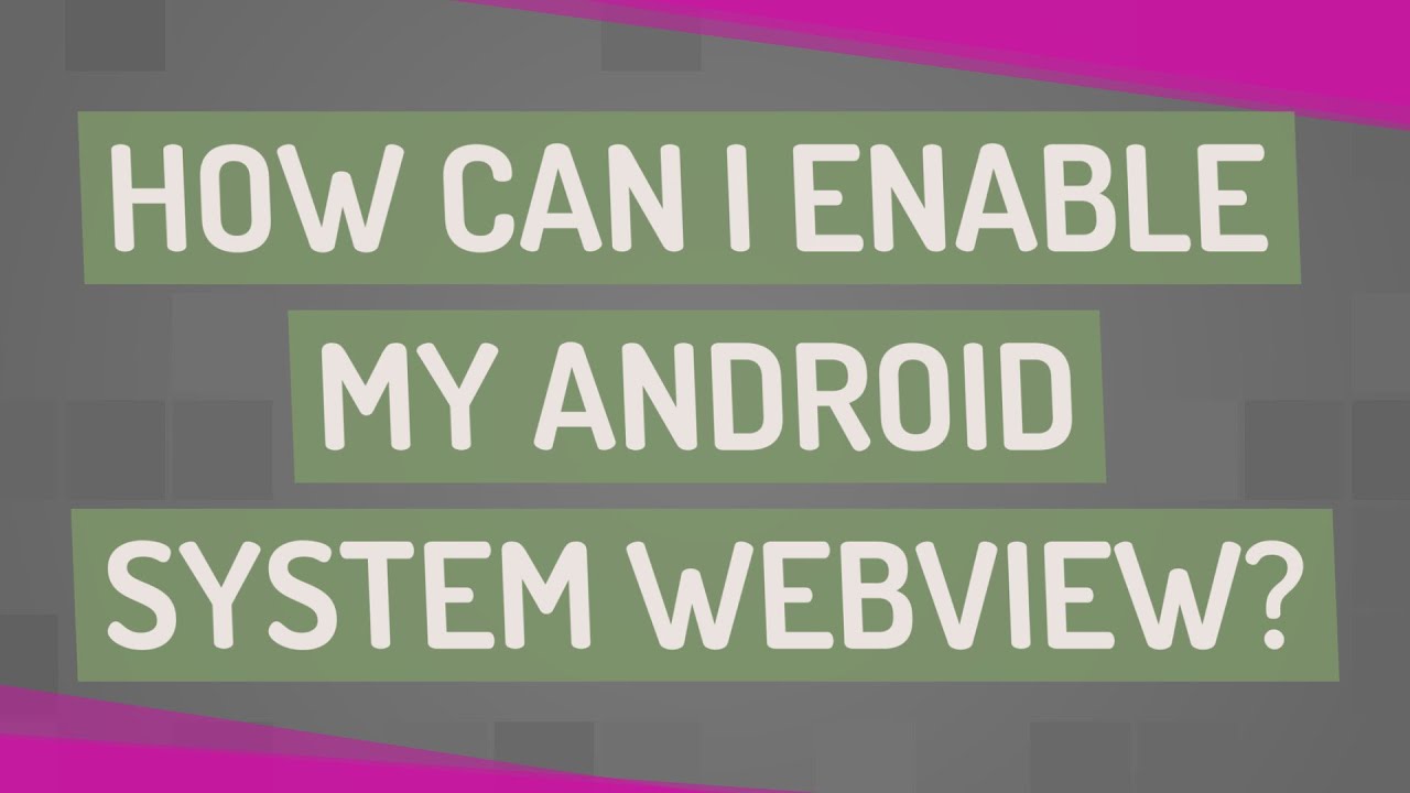 Enable Android System WebView Easily