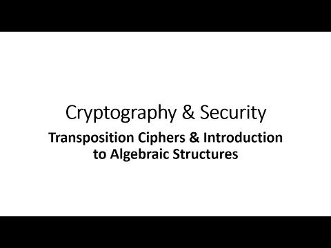 Cryptography & Security - Transposition Ciphers and Introduction to Algebraic Structures