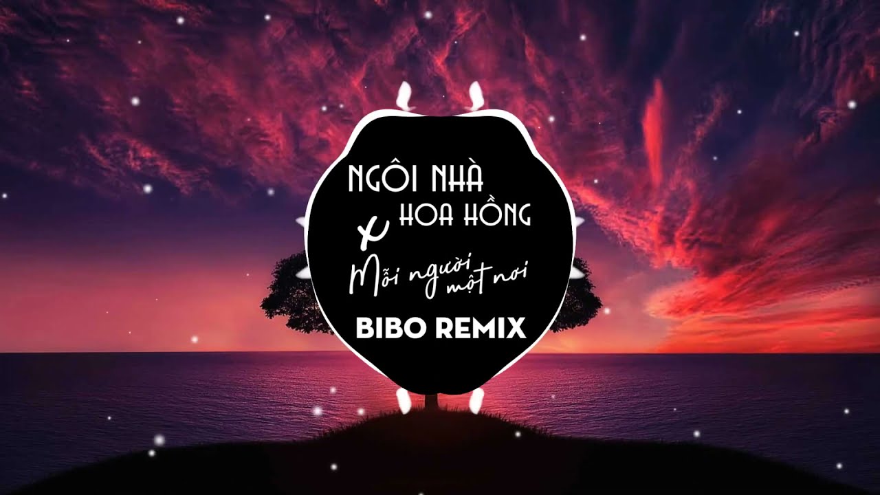 Ngôi Nhà Hoa Hồng & Mỗi Người Một Nơi Remix 🎶