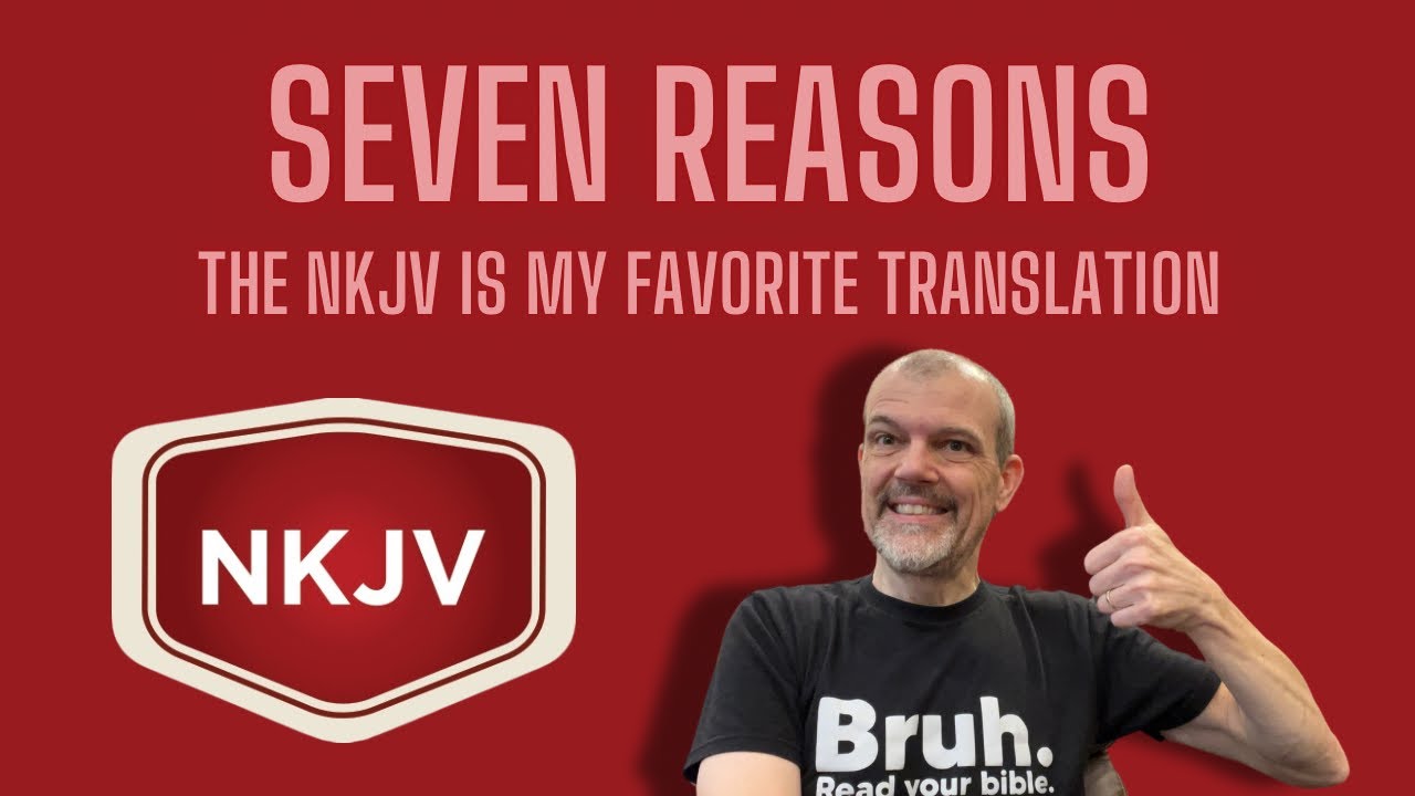7 Reasons the NKJV is My Favorite Translation