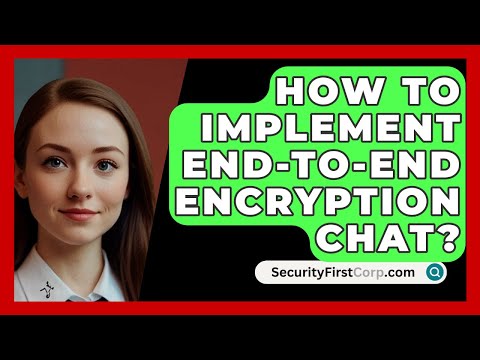 How To Implement End-To-End Encryption Chat? - SecurityFirstCorp.com