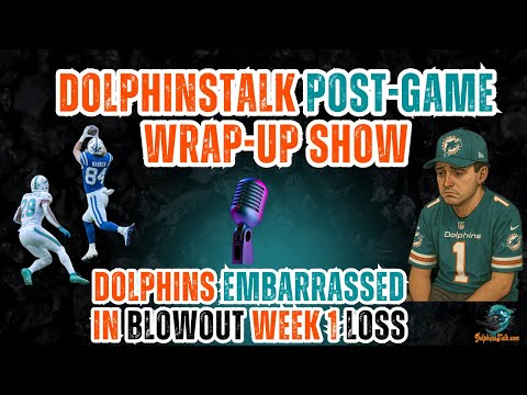 Post Game Wrap Up Show: Dolphins Embarrassed in Blowout Week 1 Loss