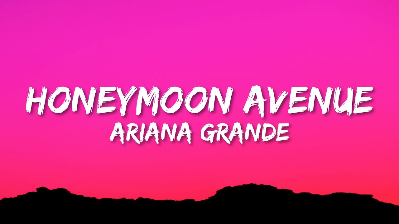 Ariana Grande - Honeymoon Avenue Lyrics 🎶