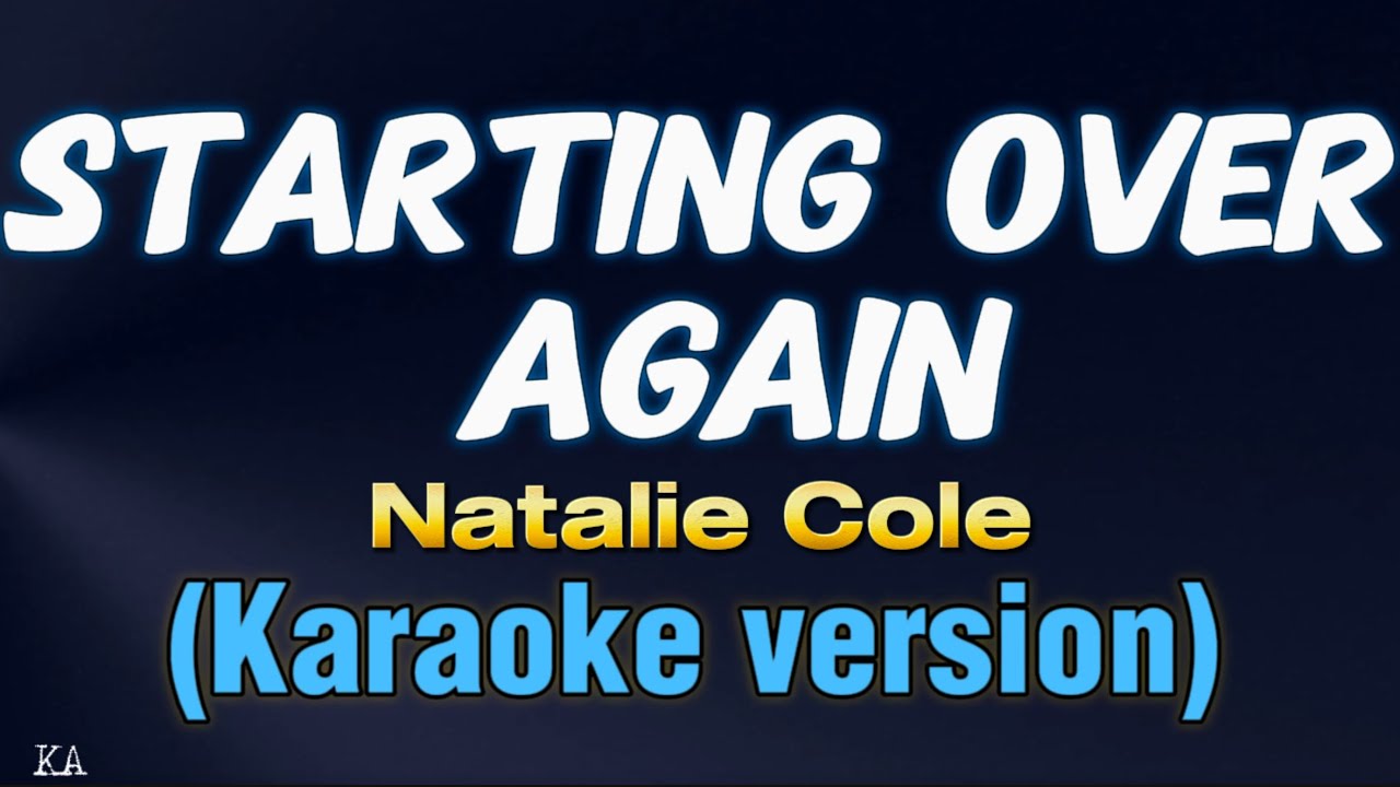 STARTING OVER AGAIN - Natalie Cole (KARAOKE VERSION)