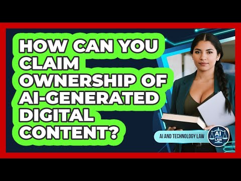 How Can You Claim Ownership Of AI-generated Digital Content? - AI and Technology Law
