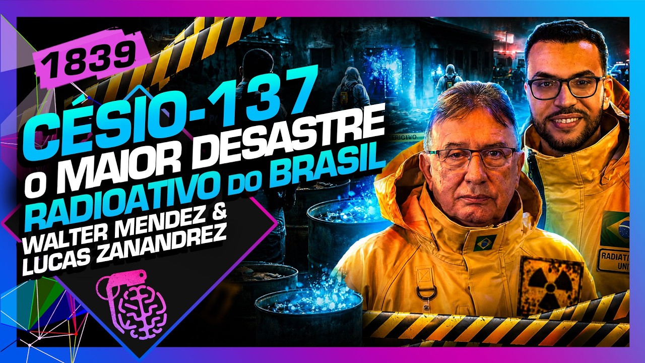 CÉSIO-137 ACIDENTE RADIOATIVO: WALTER MENDES E LUCAS ZANANDREZ -  Inteligência Ltda. Podcast #1839
