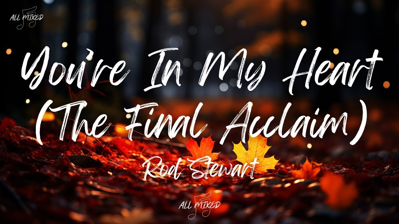 Rod Stewart - You're In My Heart (Lyrics) 🎶