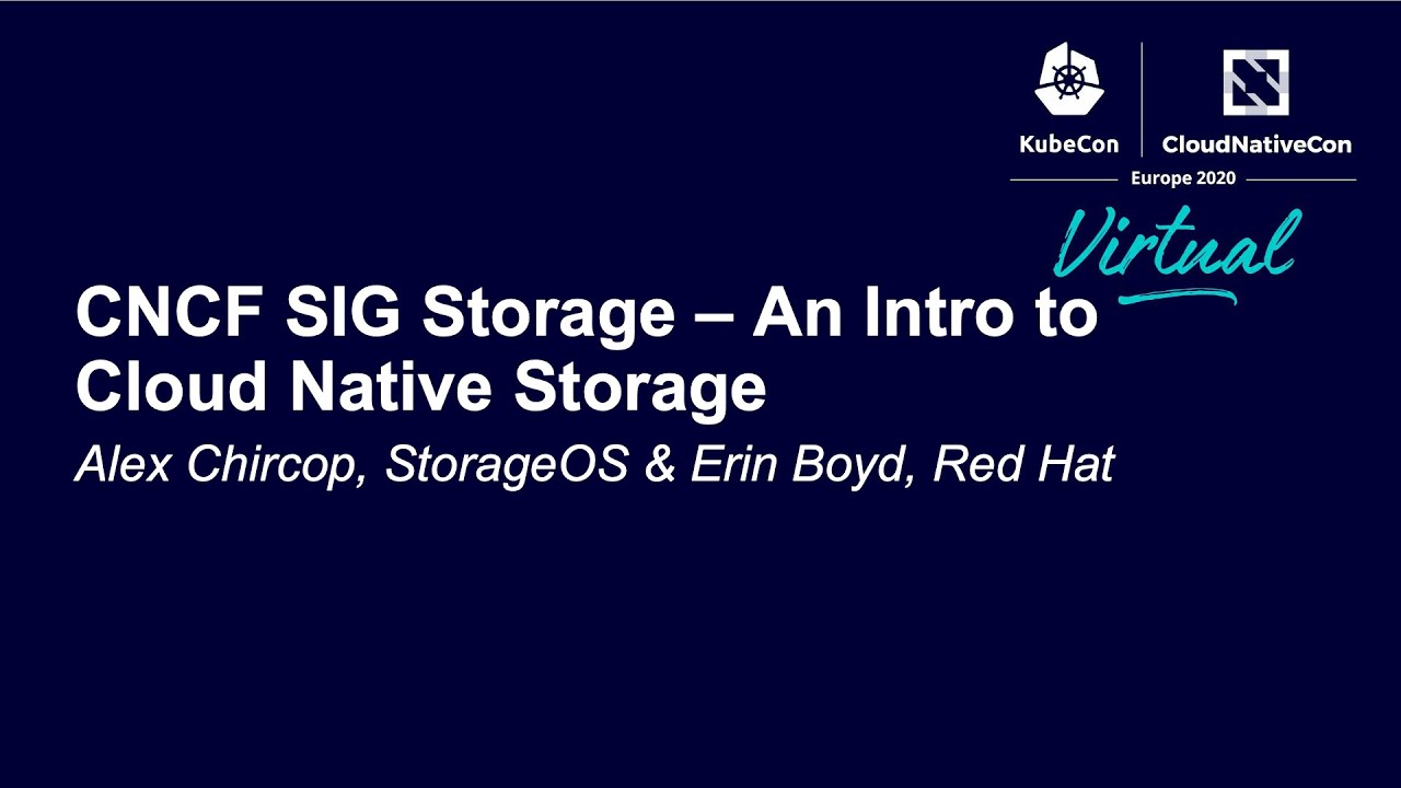 CNCF SIG Storage – An Intro to Cloud Native Storage - Alex Chircop, StorageOS & Erin Boyd, Red Hat